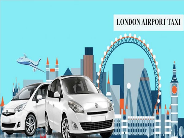 Advantages of Taxi Service in London airport