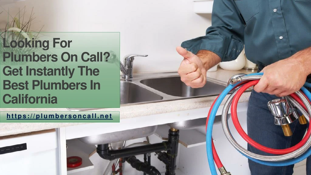looking for plumbers on call get instantly the best plumbers in california