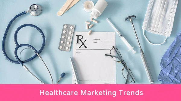 Healthcare Marketing Trends