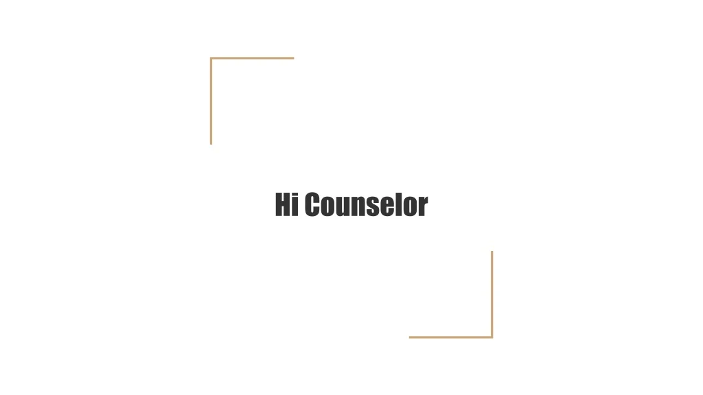 hi counselor