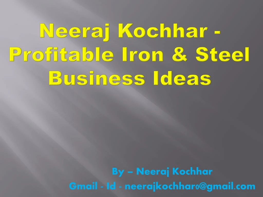 neeraj kochhar profitable iron steel business ideas