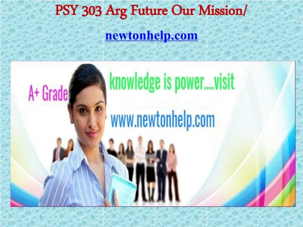 PSY 303 Arg Future Our Mission/newtonhelp.com