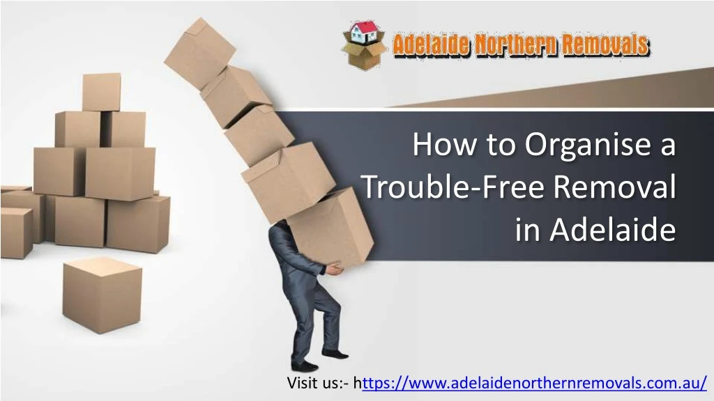how to organise a trouble free removal in adelaide