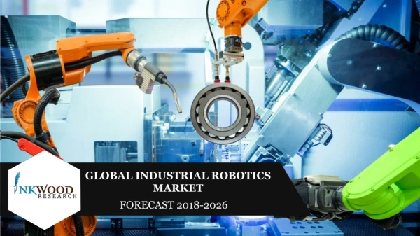 Industrial Robotics Market Share, Growth, Trends & Forecast Report 2018-2026