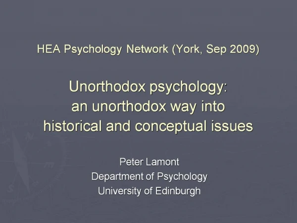 HEA Psychology Network York, Sep 2009 Unorthodox psychology: an unorthodox way into historical and conceptual issues