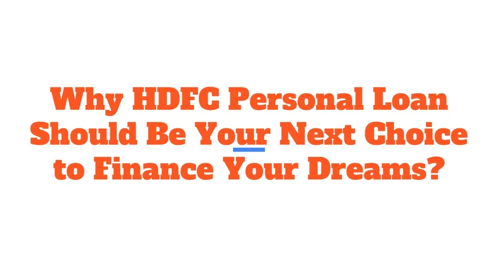 why hdfc personal loan should be your next choice to finance your dreams