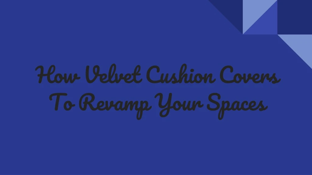how velvet cushion covers to revamp your spaces