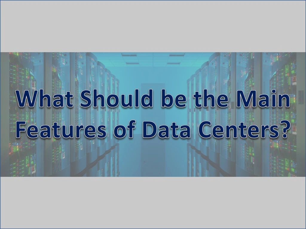 what should b e the main features of data centers