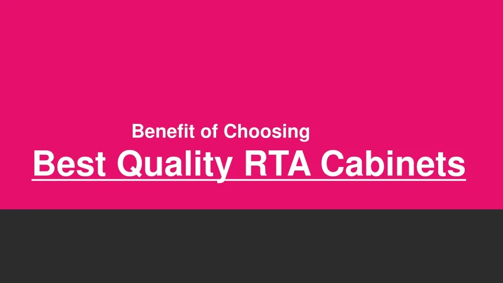benefit of choosing best quality rta cabinets