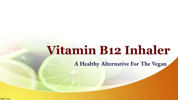 Vitamin B12 Inhaler - A Healthy Alternative