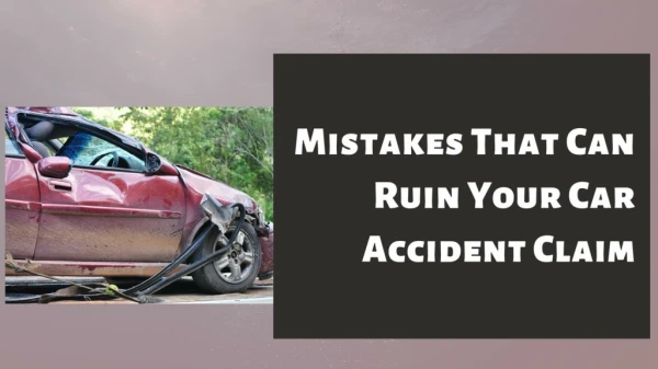 Mistakes That Can Ruin Your Car Accident Claim