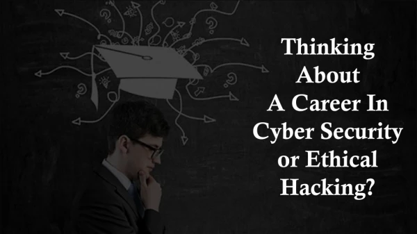 Thinking about a career in cyber security or ethical hacking