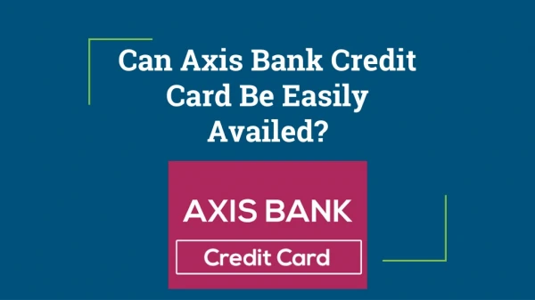 Can Axis Bank Credit Card Be Easily Availed?