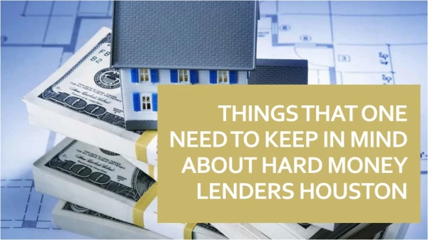 Things That One Need to Keep in Mind about Hard Money Lenders Houston