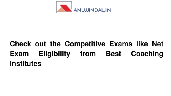 Check out the Competitive Exams like Net Exam Eligibility from Best Coaching Institutes