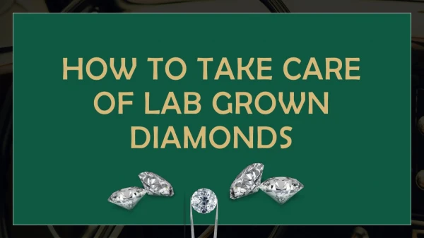 How to Take Care of Lab Grown Diamonds