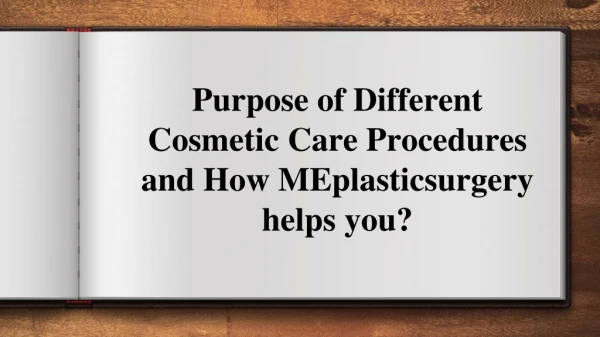 Purpose of Different Cosmetic Care Procedures and How MEplasticsurgery helps you?