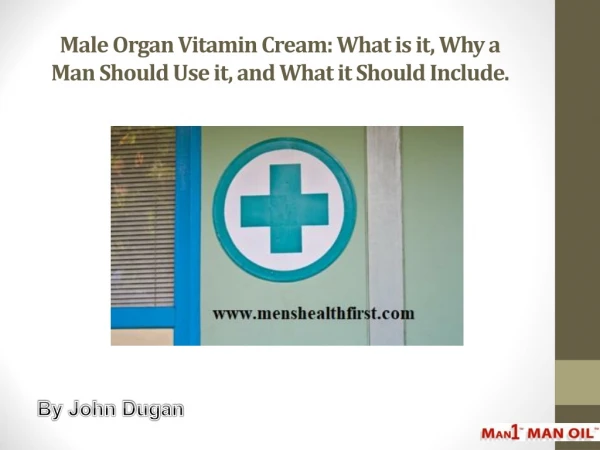Male Organ Vitamin Cream: What is it, Why a Man Should Use it, and What it Should Include.