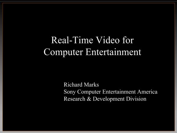 Real-Time Video for Computer Entertainment