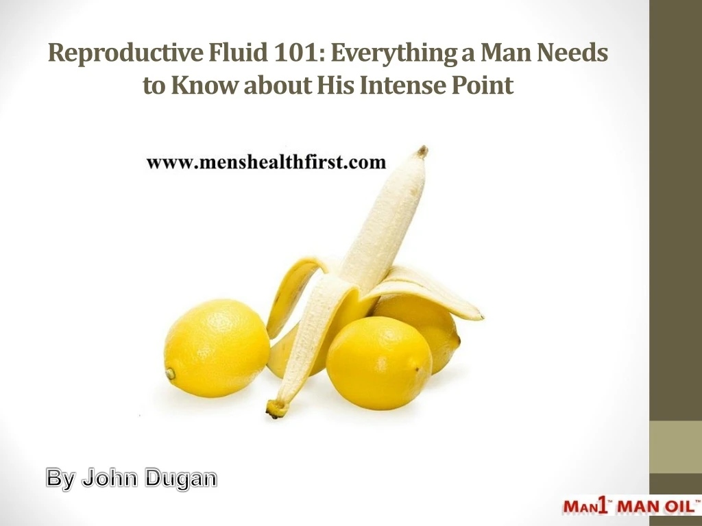 reproductive fluid 101 everything a man needs to know about his intense point