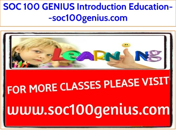 SOC 100 GENIUS Introduction Education--soc100genius.com