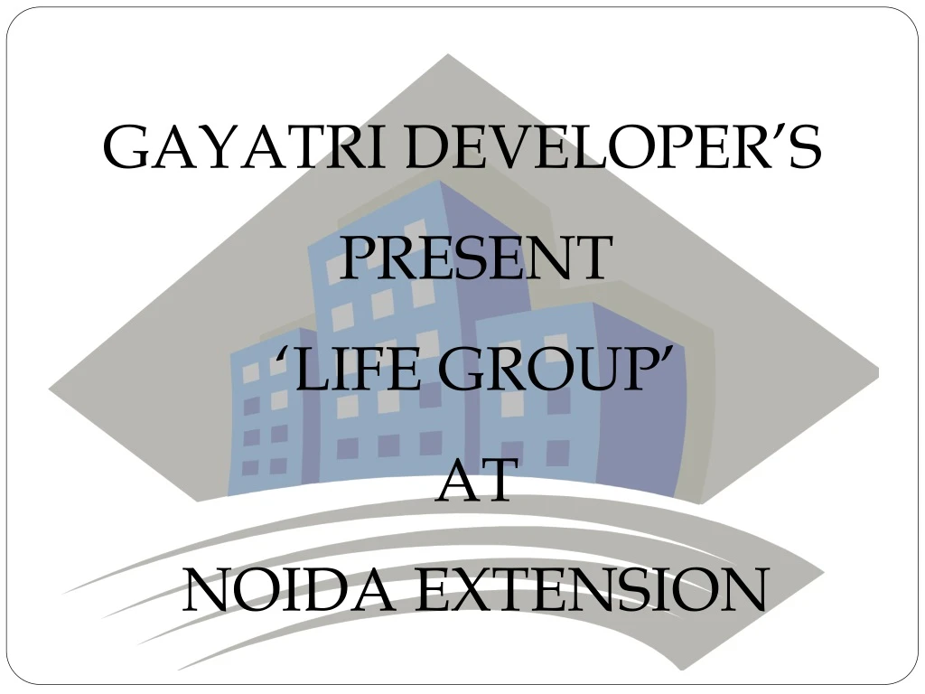 gayatri developer s present life group at noida
