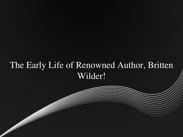 The Early Life of Renowned Author, Britten Wilder!