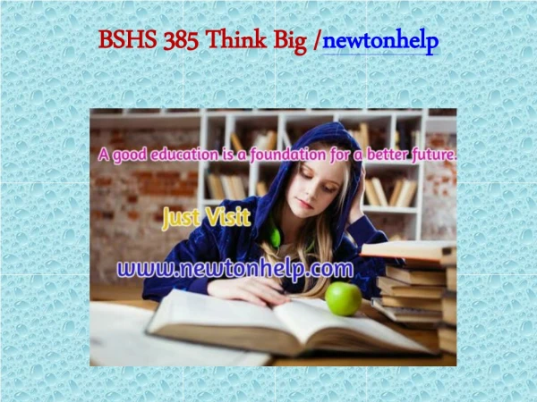 BSHS 385 Think Big/newtonhelp.com  