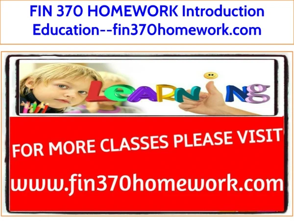 FIN 370 HOMEWORK Introduction Education--fin370homework.com