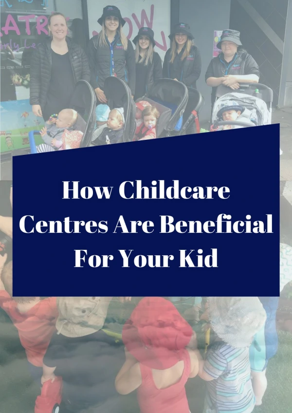 How Childcare Centres Are Beneficial For Your Kid