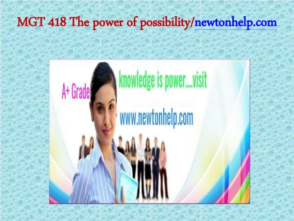 MGT 418 The power of possibility/newtonhelp.com