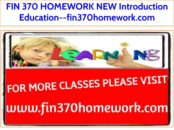 FIN 370 HOMEWORK NEW Introduction Education--fin370homework.com