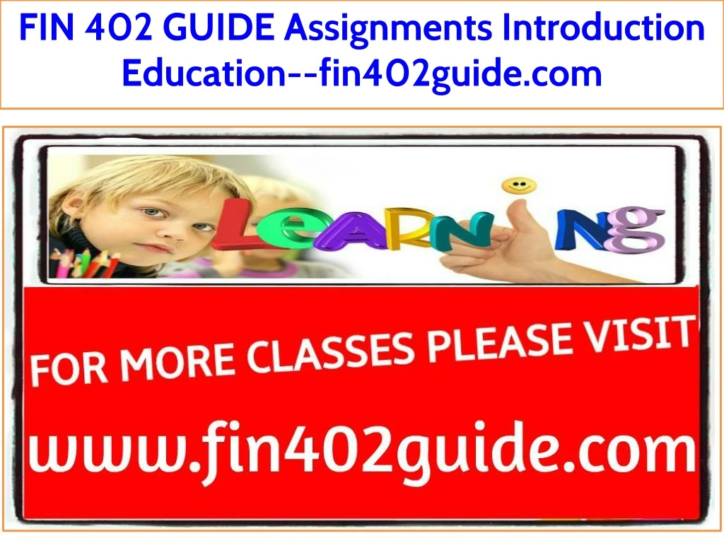 fin 402 guide assignments introduction education