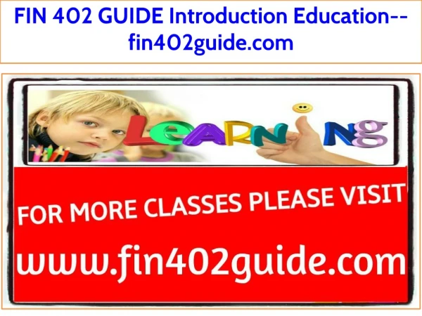 FIN 402 GUIDE Assignments Introduction Education--fin402guide.com