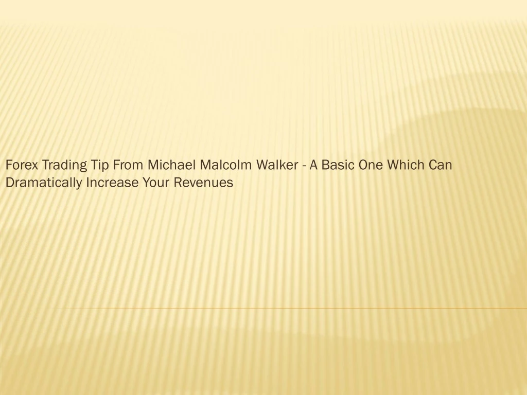 forex trading tip from michael malcolm walker