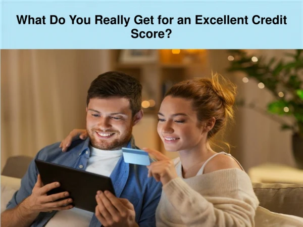 What Do You Really Get for an Excellent Credit Score?
