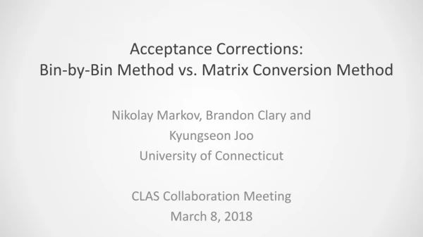 Acceptance Corrections: Bin-by-Bin Method vs. Matrix Conversion Method