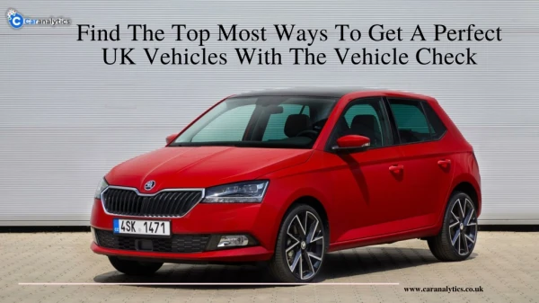 Find The Top Most Ways To Get A Perfect UK Vehicles With The Vehicle Check