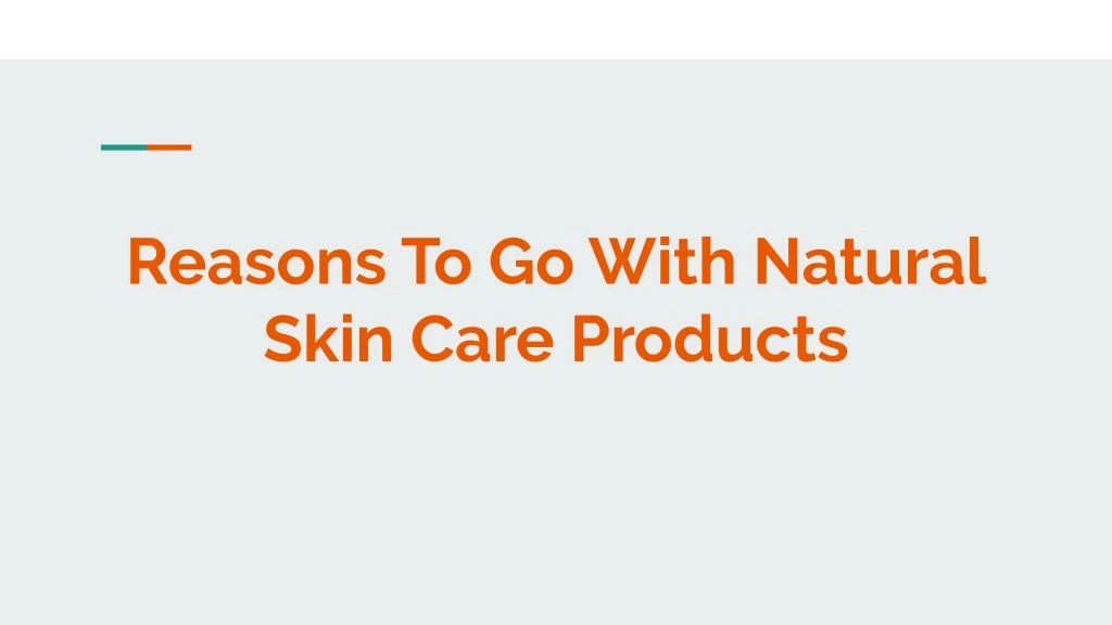 reasons to go with natural skin care products