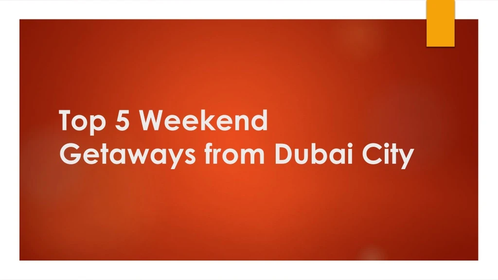 top 5 weekend getaways from dubai city