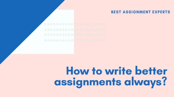 Uploading How to write better assignments always |Best assignment experts