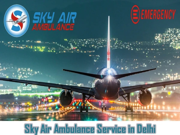 Utilize Air Ambulance in Delhi with Specialized MD Doctor