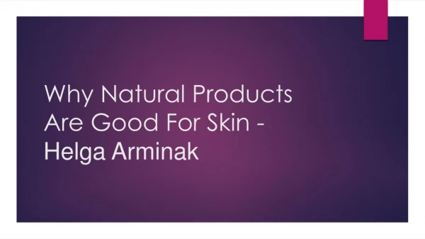 Why Natural Product Are Good For Skin - Helga Arminak