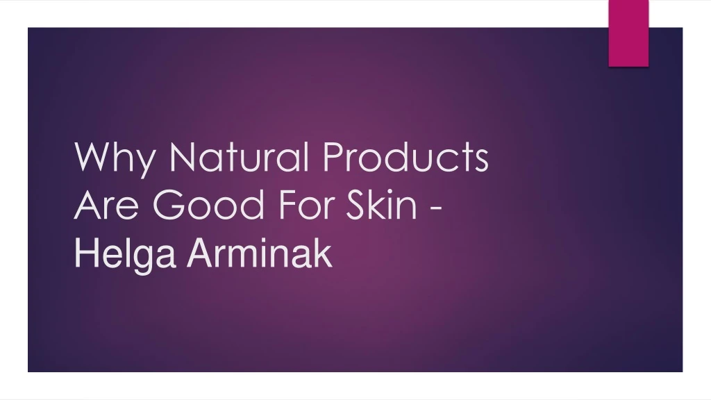 why natural products are good for skin helga arminak