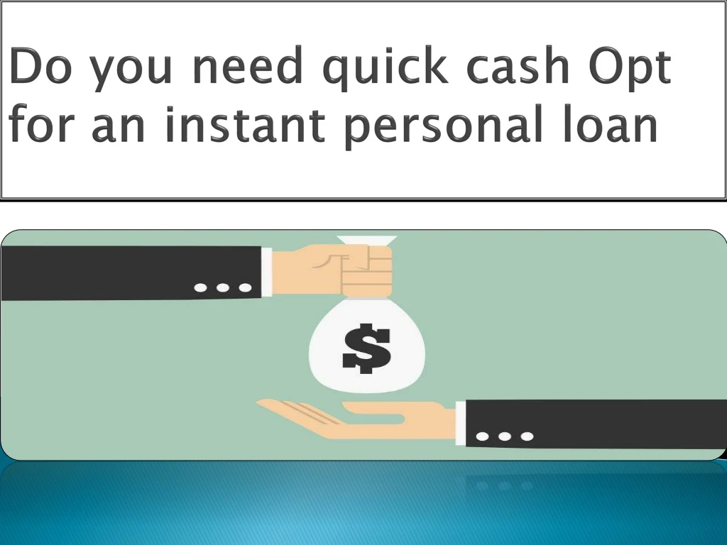 do you need quick cash opt for an instant personal loan