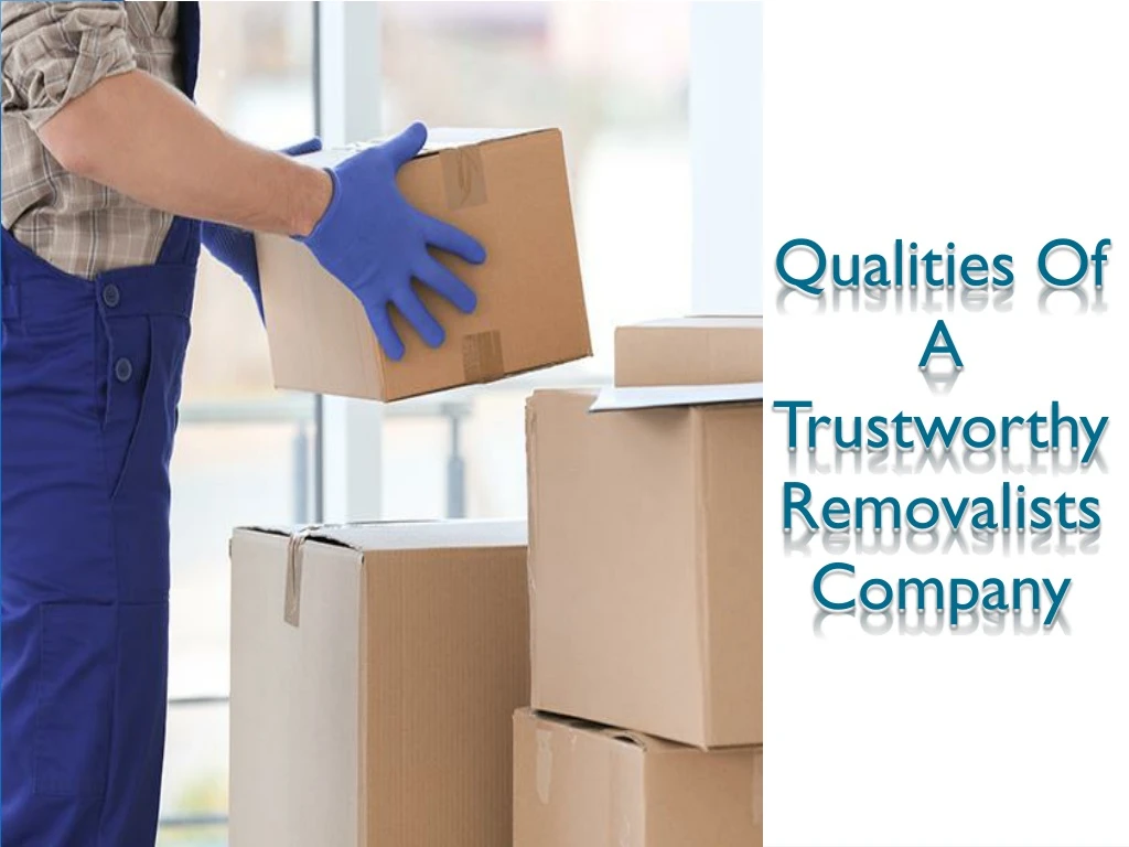 qualities of a trustworthy removalists company