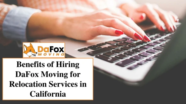 Benefits of Hiring DaFox Moving for Relocation Services in California