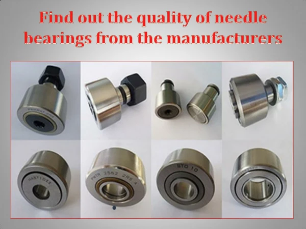Find out the quality of needle bearings from the manufacturers