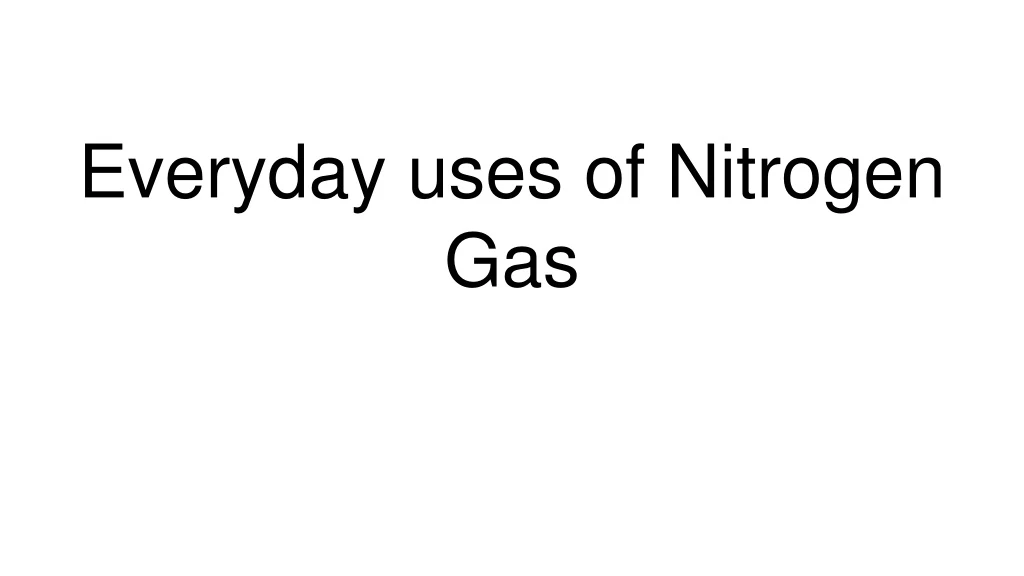 everyday uses of nitrogen gas