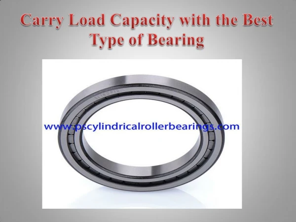Carry Load Capacity with the Best Type of Bearing
